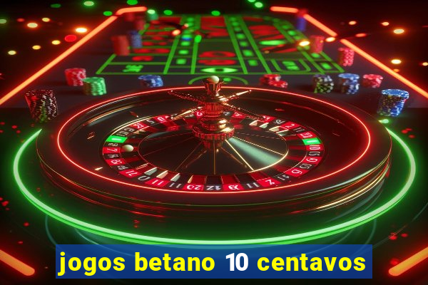 jogos betano 10 centavos